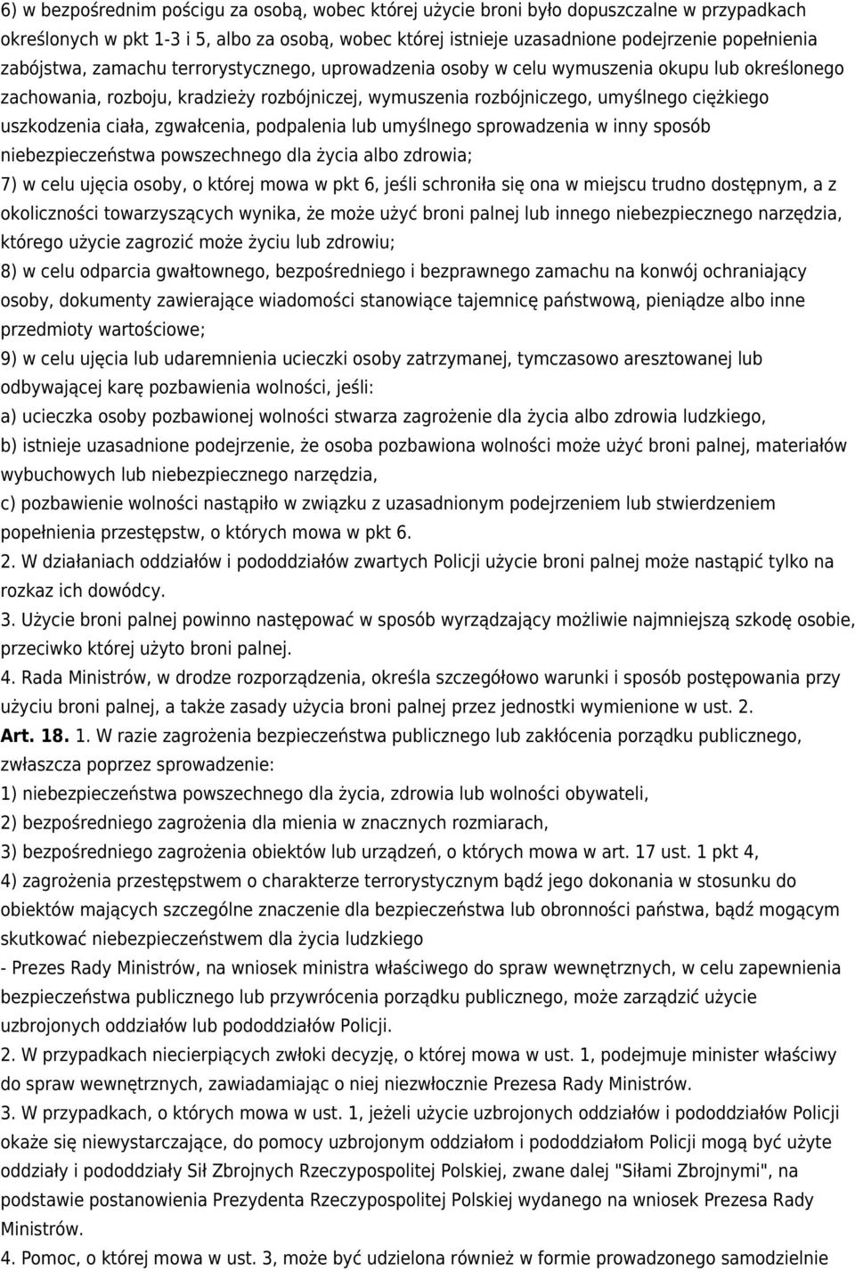 ciała, zgwałcenia, podpalenia lub umyślnego sprowadzenia w inny sposób niebezpieczeństwa powszechnego dla życia albo zdrowia; 7) w celu ujęcia osoby, o której mowa w pkt 6, jeśli schroniła się ona w