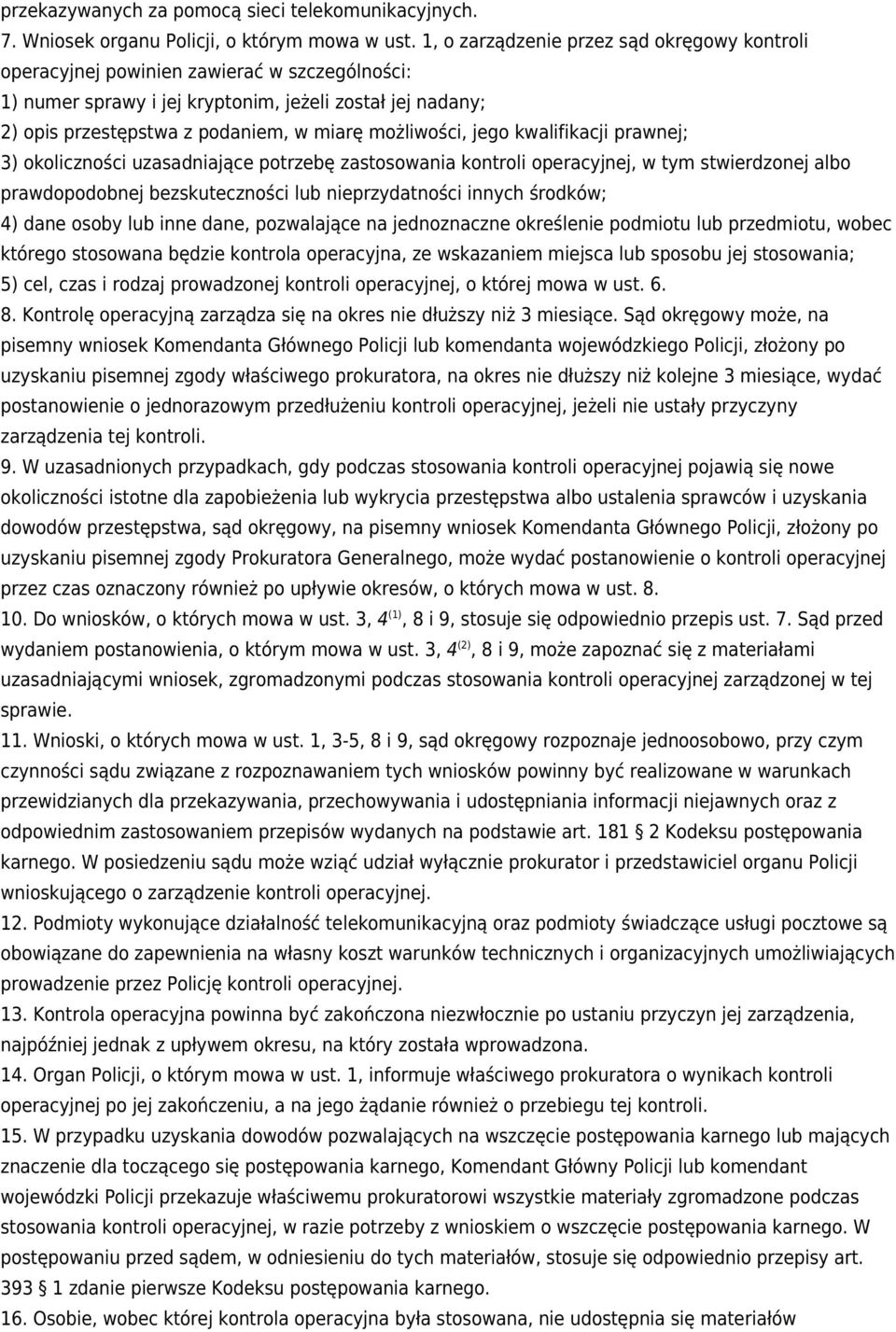 możliwości, jego kwalifikacji prawnej; 3) okoliczności uzasadniające potrzebę zastosowania kontroli operacyjnej, w tym stwierdzonej albo prawdopodobnej bezskuteczności lub nieprzydatności innych