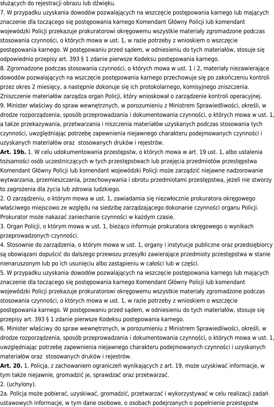 przekazuje prokuratorowi okręgowemu wszystkie materiały zgromadzone podczas stosowania czynności, o których mowa w ust. 1, w razie potrzeby z wnioskiem o wszczęcie postępowania karnego.