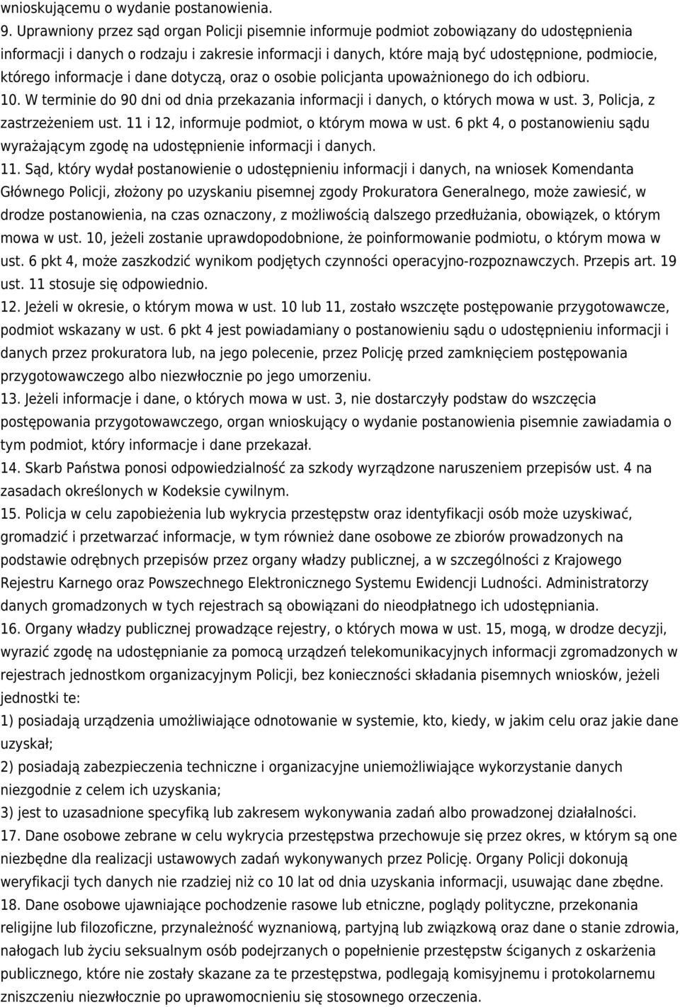 którego informacje i dane dotyczą, oraz o osobie policjanta upoważnionego do ich odbioru. 10. W terminie do 90 dni od dnia przekazania informacji i danych, o których mowa w ust.