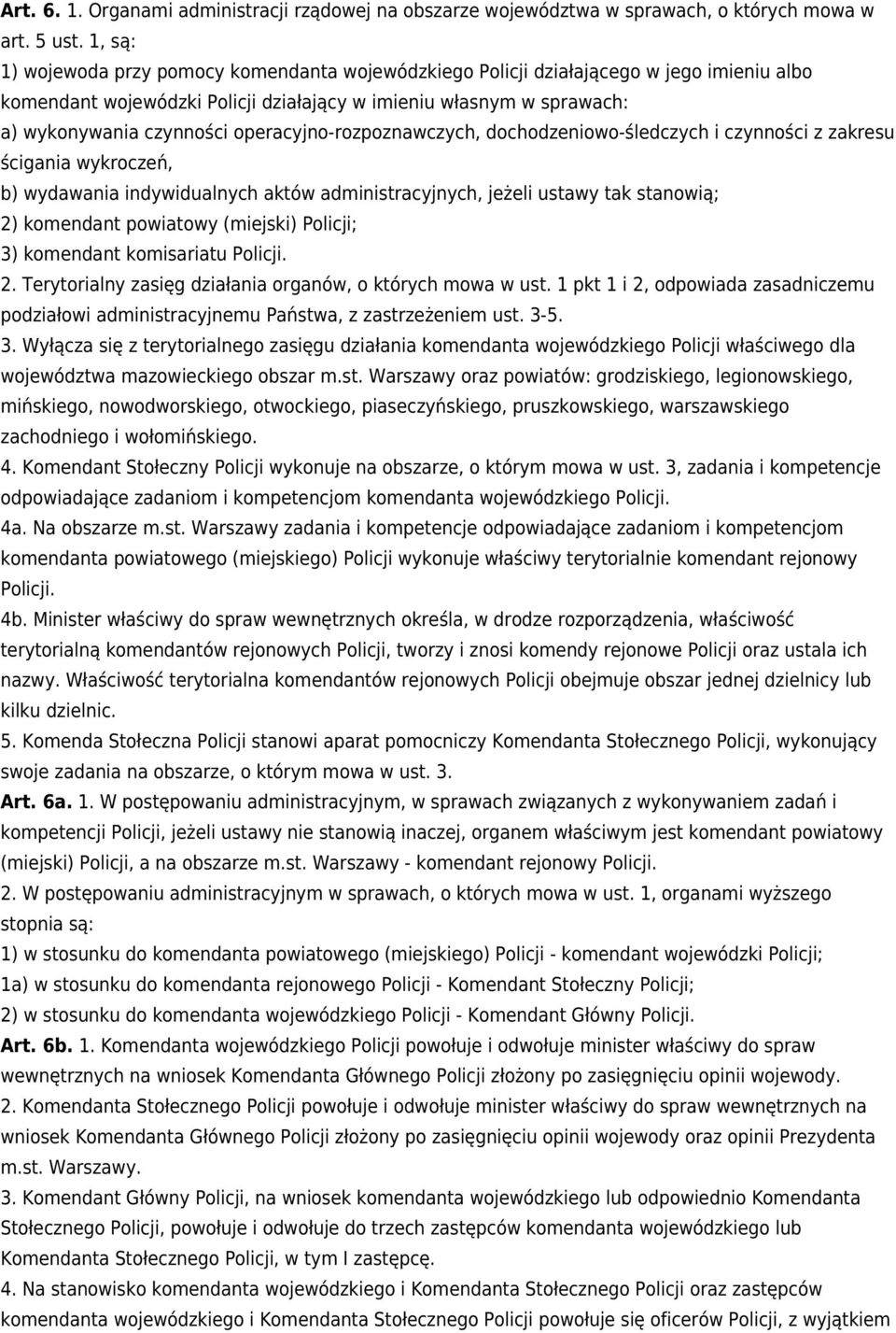 operacyjno-rozpoznawczych, dochodzeniowo-śledczych i czynności z zakresu ścigania wykroczeń, b) wydawania indywidualnych aktów administracyjnych, jeżeli ustawy tak stanowią; 2) komendant powiatowy