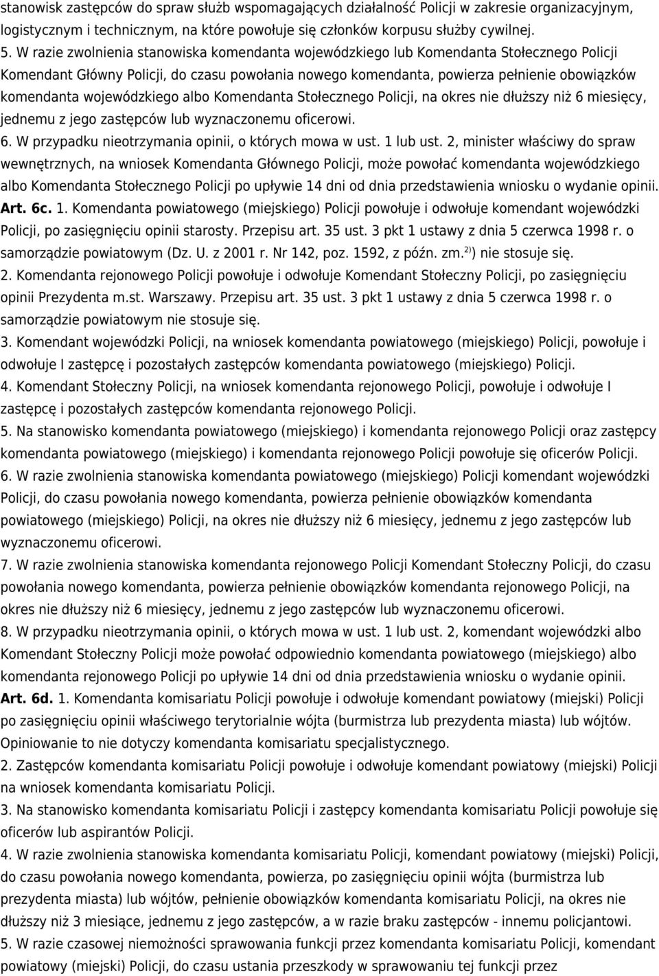 wojewódzkiego albo Komendanta Stołecznego Policji, na okres nie dłuższy niż 6 miesięcy, jednemu z jego zastępców lub wyznaczonemu oficerowi. 6. W przypadku nieotrzymania opinii, o których mowa w ust.