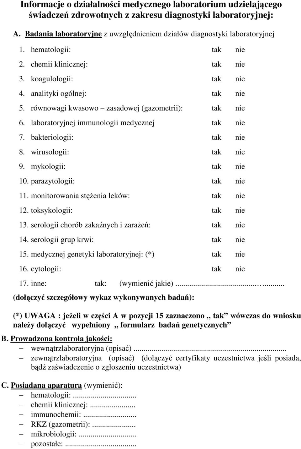 mykologii: 10. parazytologii: 11. monitorowania stężenia leków: 12. toksykologii: 13. serologii chorób zakaźnych i zarażeń: 14. serologii grup krwi: 15. medycznej genetyki laboratoryjnej: (*) 16.