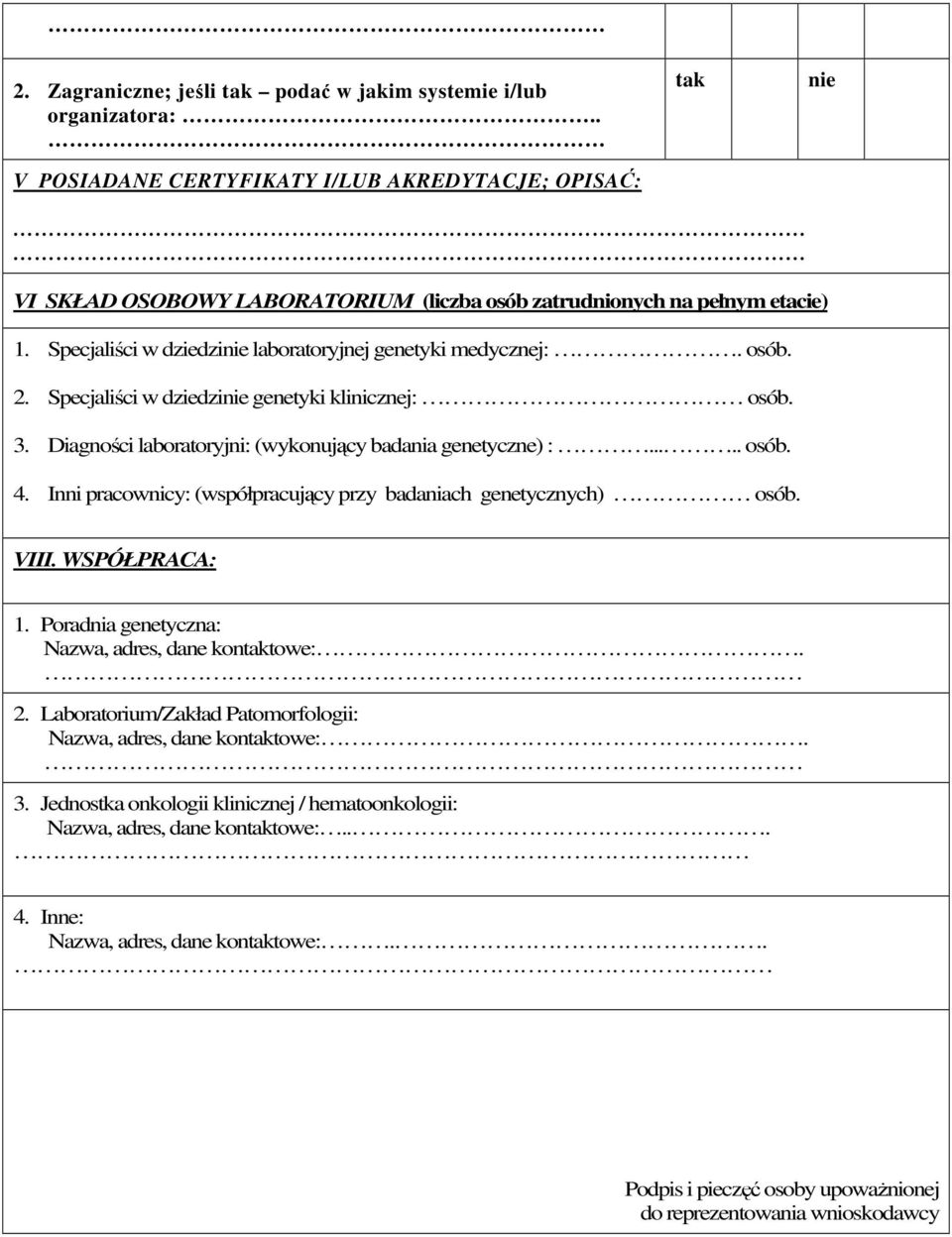 Inni pracownicy: (współpracujący przy badaniach genetycznych) osób. VIII. WSPÓŁPRACA: 1. Poradnia genetyczna: Nazwa, adres, dane kontowe:. 2.