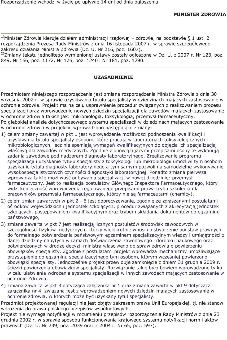 2) Zmiany tekstu jednolitego wymienionej ustawy zostały ogłoszone w Dz. U. z 2007 r. Nr 123, poz. 849, Nr 166, poz. 1172, Nr 176, poz. 1240 i Nr 181, poz. 1290.