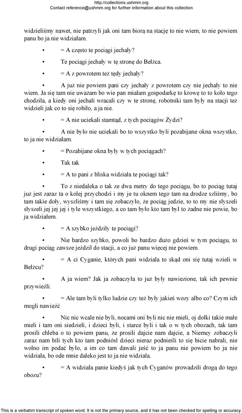 Ja się tam nie uważam bo wie pan miałam gospodarkę to krowę to to koło tego chodziła, a kiedy oni jechali wracali czy w te stronę, robotniki tam były na stacji też widzieli jak co to się robiło, a ja