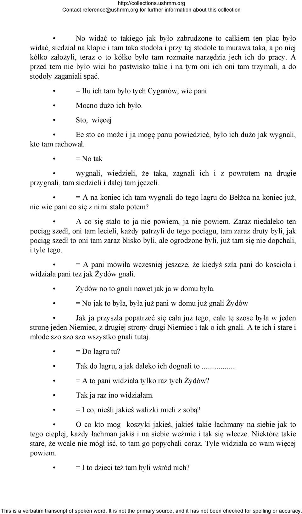 = Ilu ich tam było tych Cyganów, wie pani Mocno dużo ich było. Sto, więcej Ee sto co może i ja mogę panu powiedzieć, było ich dużo jak wygnali, kto tam rachował.