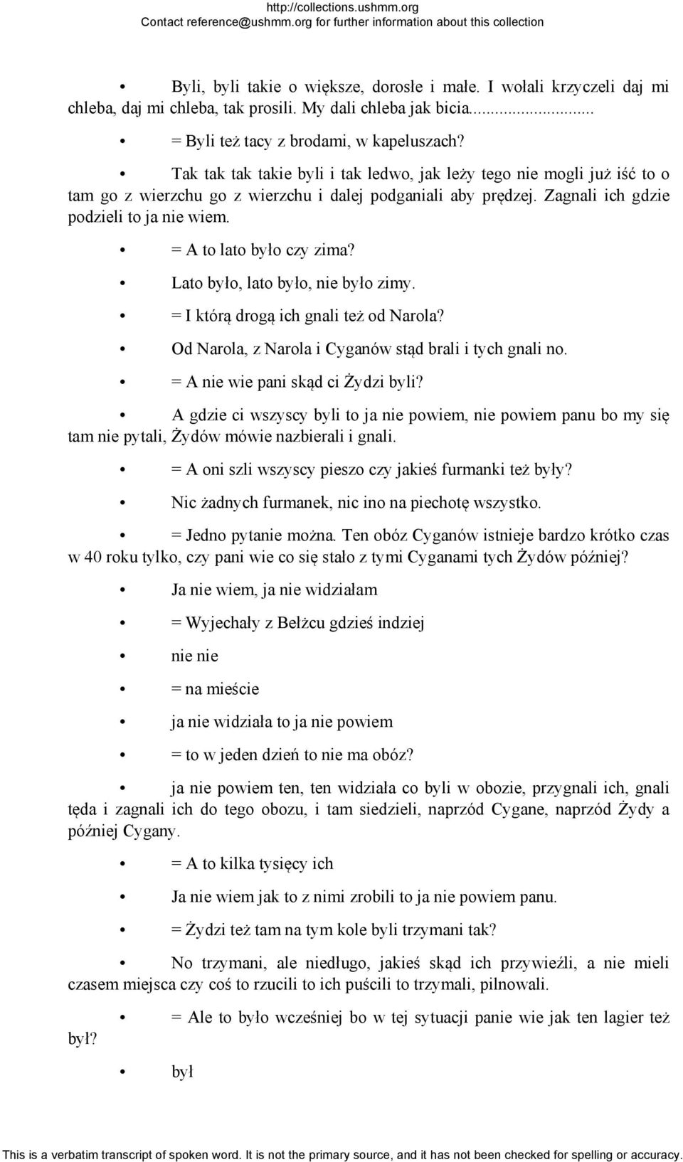 = A to lato było czy zima? Lato było, lato było, nie było zimy. = I którą drogą ich gnali też od Narola? Od Narola, z Narola i Cyganów stąd brali i tych gnali no. = A nie wie pani skąd ci Żydzi byli?