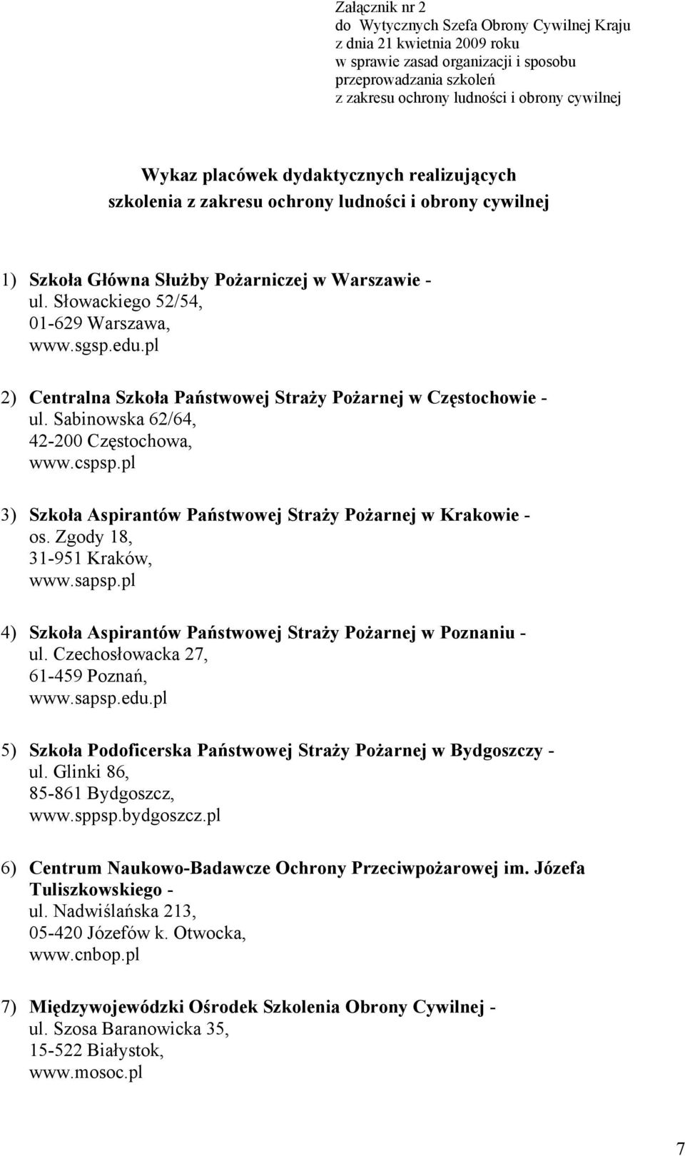 Sabinowska 62/64, 42-200 Częstochowa, www.cspsp.pl 3) Szkoła Aspirantów Państwowej StraŜy PoŜarnej w Krakowie - os. Zgody 18, 31-951 Kraków, www.sapsp.