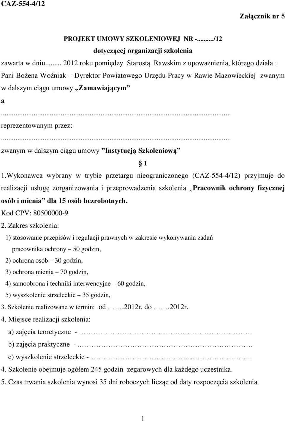 .. reprezentowanym przez:... zwanym w dalszym ciągu umowy Instytucją Szkoleniową 1 1.