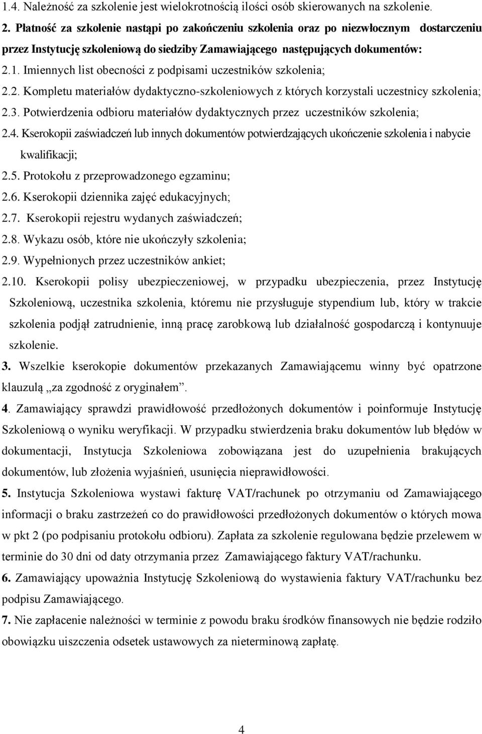 Imiennych list obecności z podpisami uczestników szkolenia; 2.2. Kompletu materiałów dydaktyczno-szkoleniowych z których korzystali uczestnicy szkolenia; 2.3.