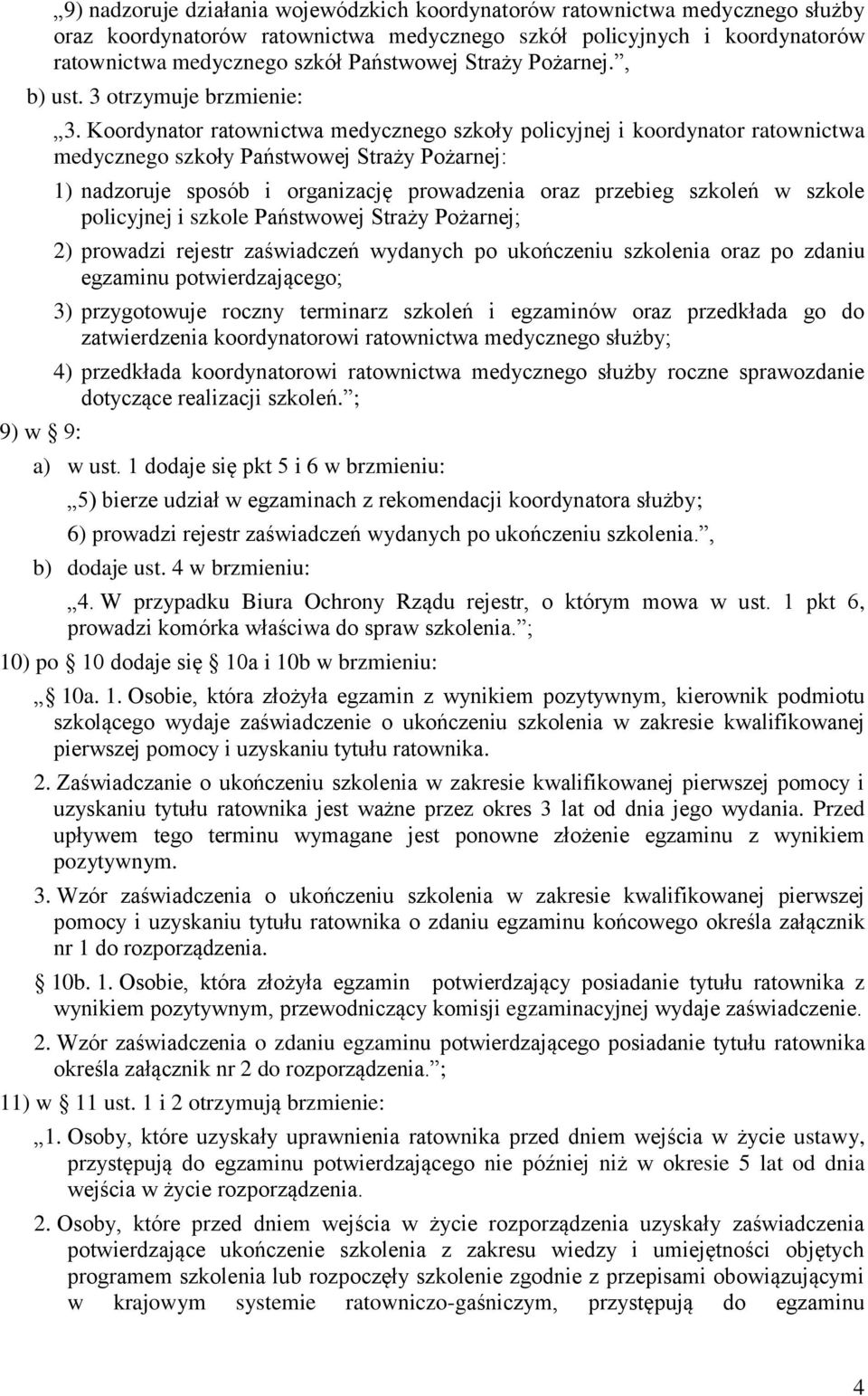 Koordynator ratownictwa medycznego szkoły policyjnej i koordynator ratownictwa medycznego szkoły Państwowej Straży Pożarnej: 1) nadzoruje sposób i organizację prowadzenia oraz przebieg szkoleń w