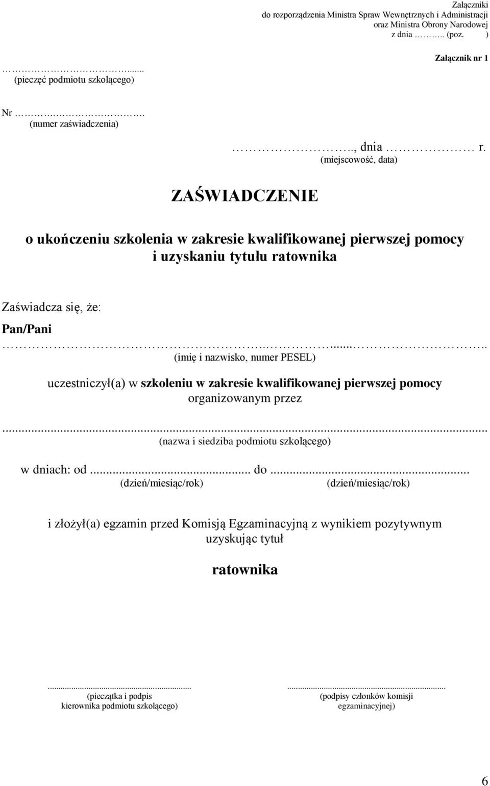 ...... (imię i nazwisko, numer PESEL) uczestniczył(a) w szkoleniu w zakresie kwalifikowanej pierwszej pomocy organizowanym przez... (nazwa i siedziba podmiotu szkolącego) w dniach: od... do.