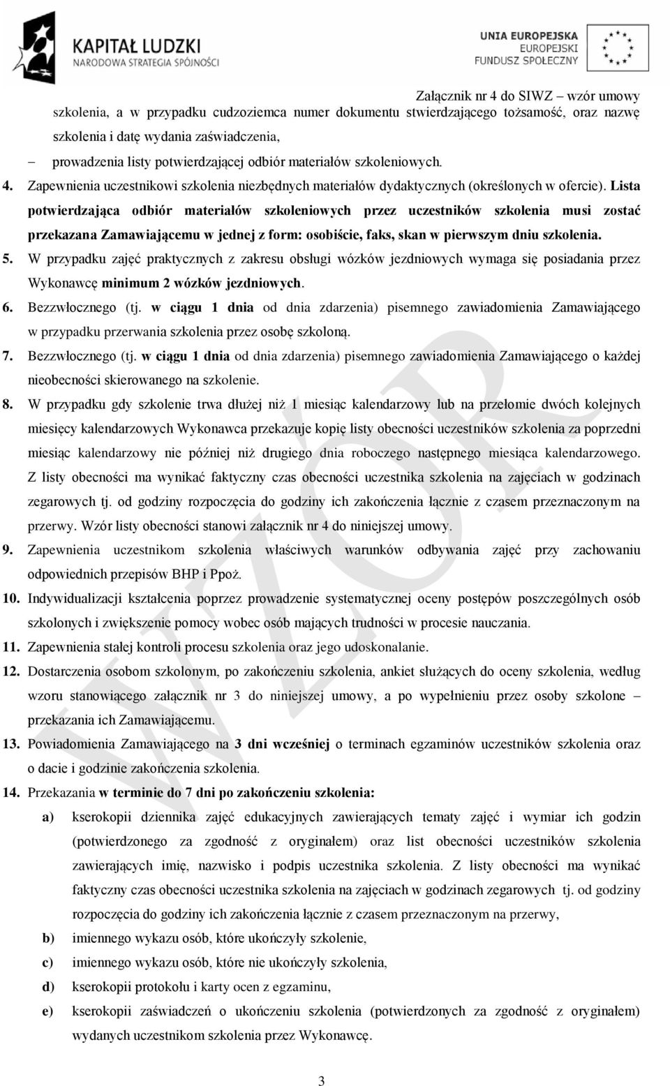 Lista potwierdzająca odbiór materiałów szkoleniowych przez uczestników szkolenia musi zostać przekazana Zamawiającemu w jednej z form: osobiście, faks, skan w pierwszym dniu szkolenia. 5.