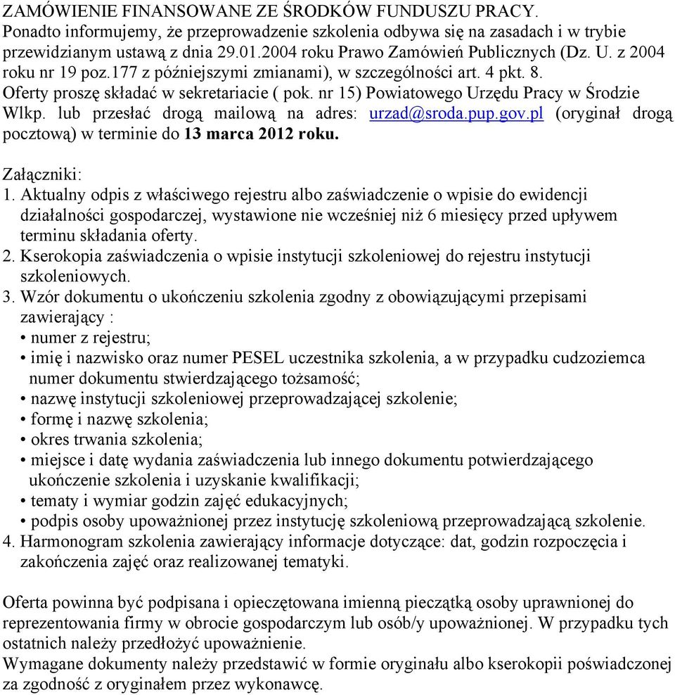 nr 15) Powiatowego Urzędu Pracy w Środzie Wlkp. lub przesłać drogą mailową na adres: urzad@sroda.pup.gov.pl (oryginał drogą pocztową) w terminie do 13 marca 2012 roku. Załączniki: 1.