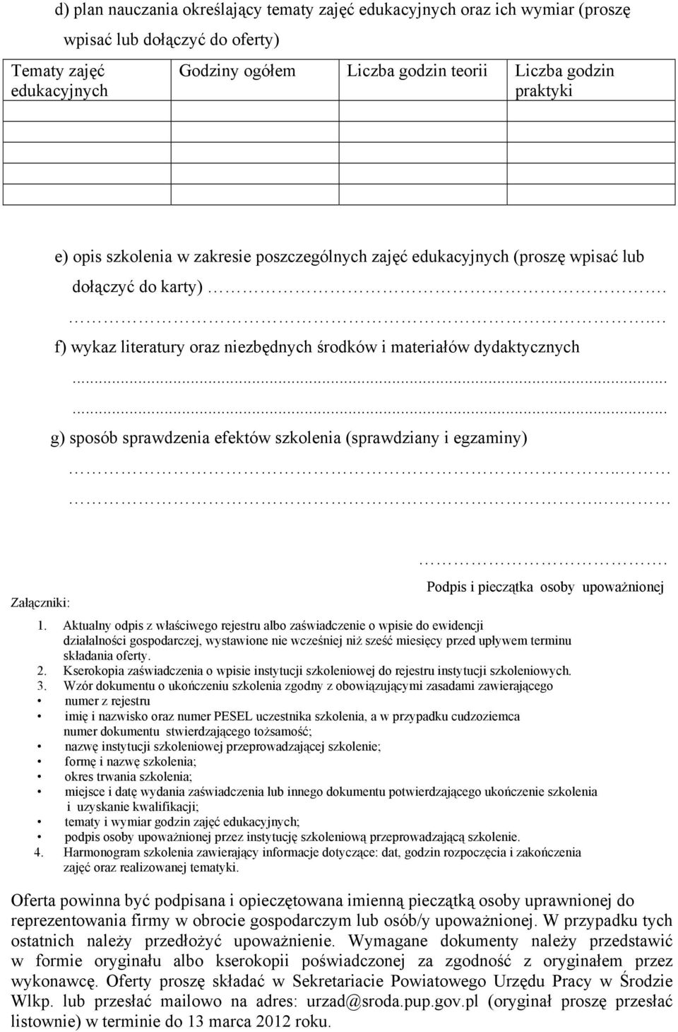 ..... g) sposób sprawdzenia efektów szkolenia (sprawdziany i egzaminy)..... Podpis i pieczątka osoby upoważnionej Załączniki: 1.