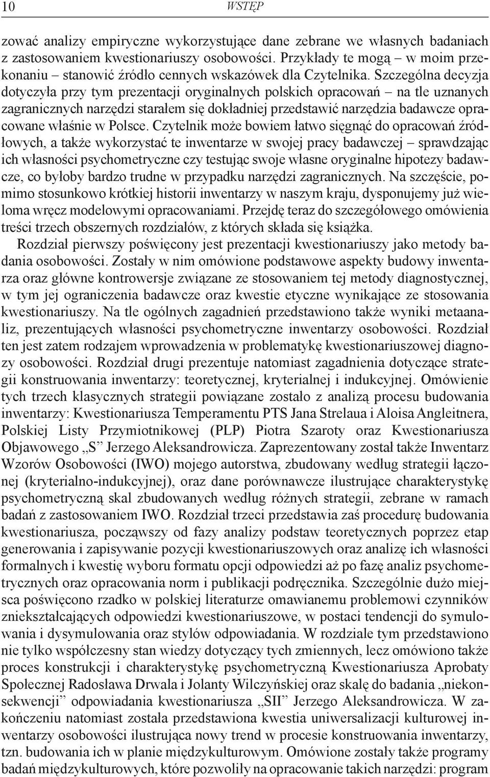 Szczególna decyzja dotyczyła przy tym prezentacji oryginalnych polskich opracowań na tle uznanych zagranicznych narzędzi starałem się dokładniej przedstawić narzędzia badawcze opracowane właśnie w