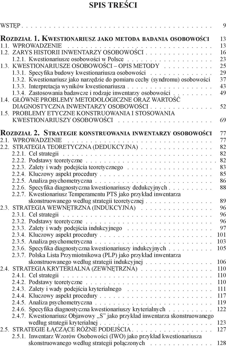 .................. 43 1.3.4. Zastosowania badawcze i rodzaje inwentarzy osobowości......... 49 1.4. GŁÓWNE PROBLEMY METODOLOGICZNE ORAZ WARTOŚĆ DIAGNOSTYCZNA INWENTARZY OSOBOWOŚCI 52