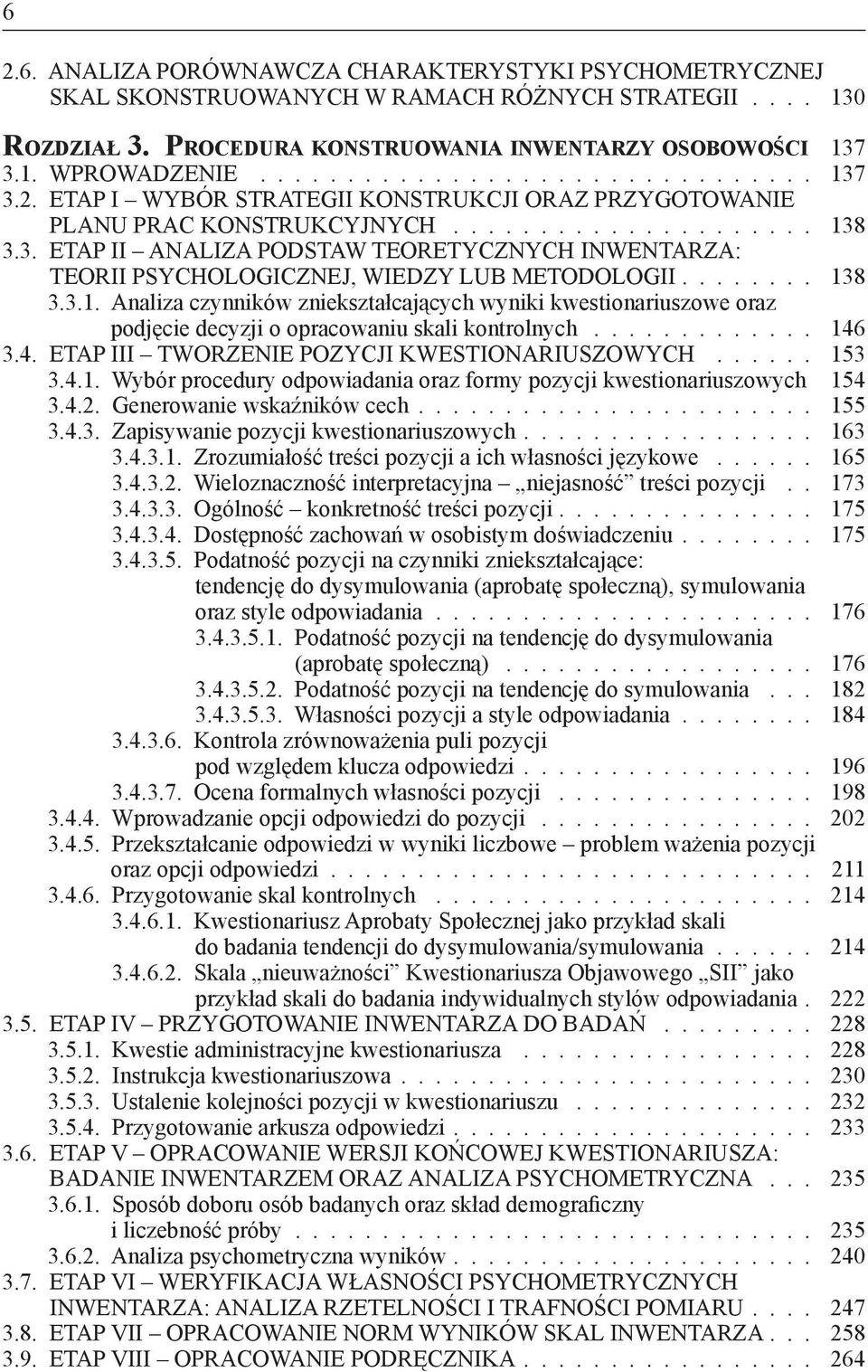 8 3.3.1. Analiza czynników zniekształcających wyniki kwestionariuszowe oraz podjęcie decyzji o opracowaniu skali kontrolnych............. 146 3.4. ETAP III TWORZENIE POZYCJI KWESTIONARIUSZOWYCH 153 3.