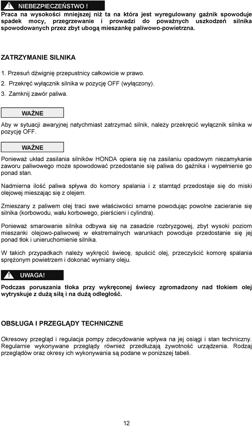 Aby w sytuacji awaryjnej natychmiast zatrzymać silnik, należy przekręcić wyłącznik silnika w pozycję OFF.