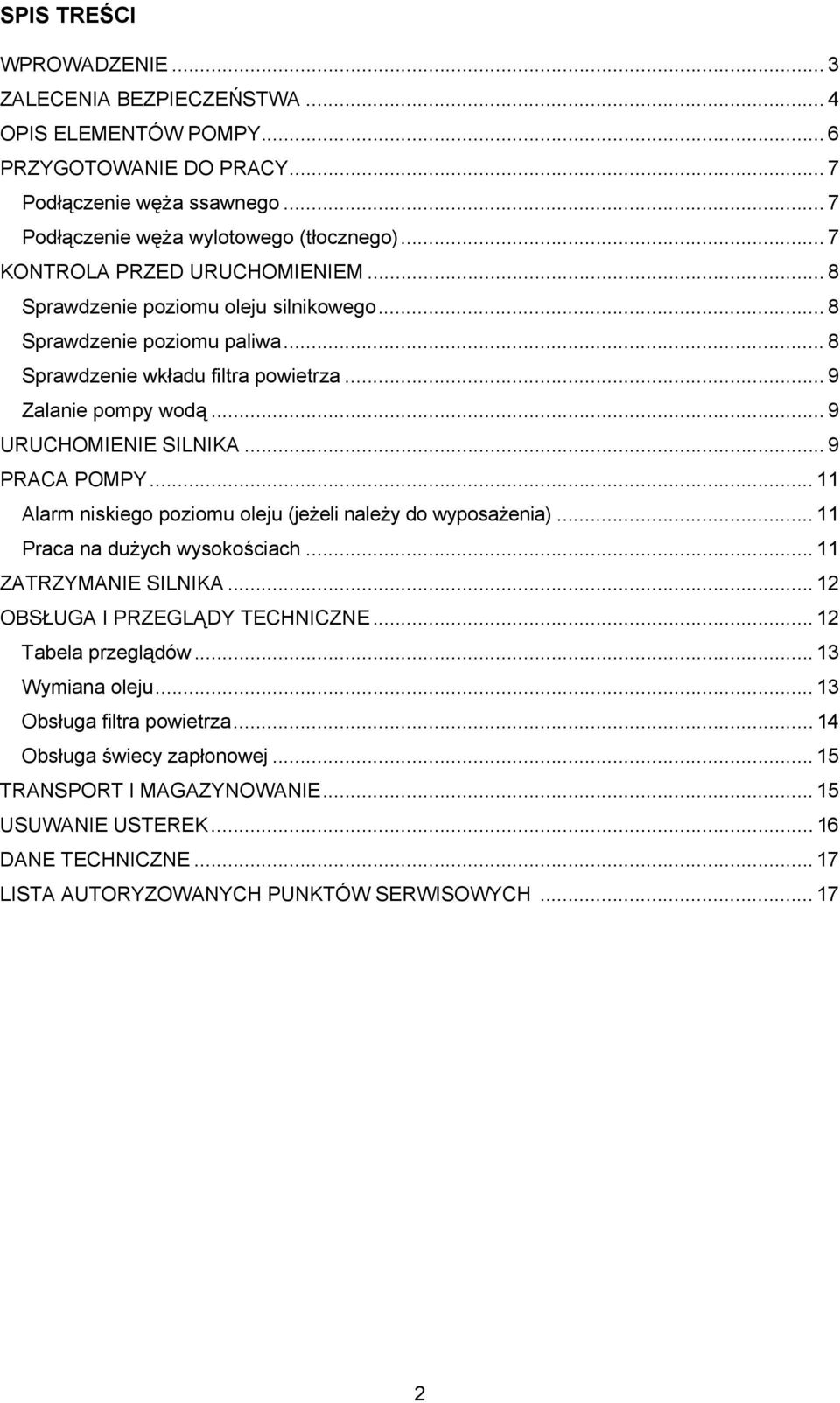 .. 9 PRACA POMPY... 11 Alarm niskiego poziomu oleju (jeżeli należy do wyposażenia)... 11 Praca na dużych wysokościach... 11 ZATRZYMANIE SILNIKA... 12 OBSŁUGA I PRZEGLĄDY TECHNICZNE.