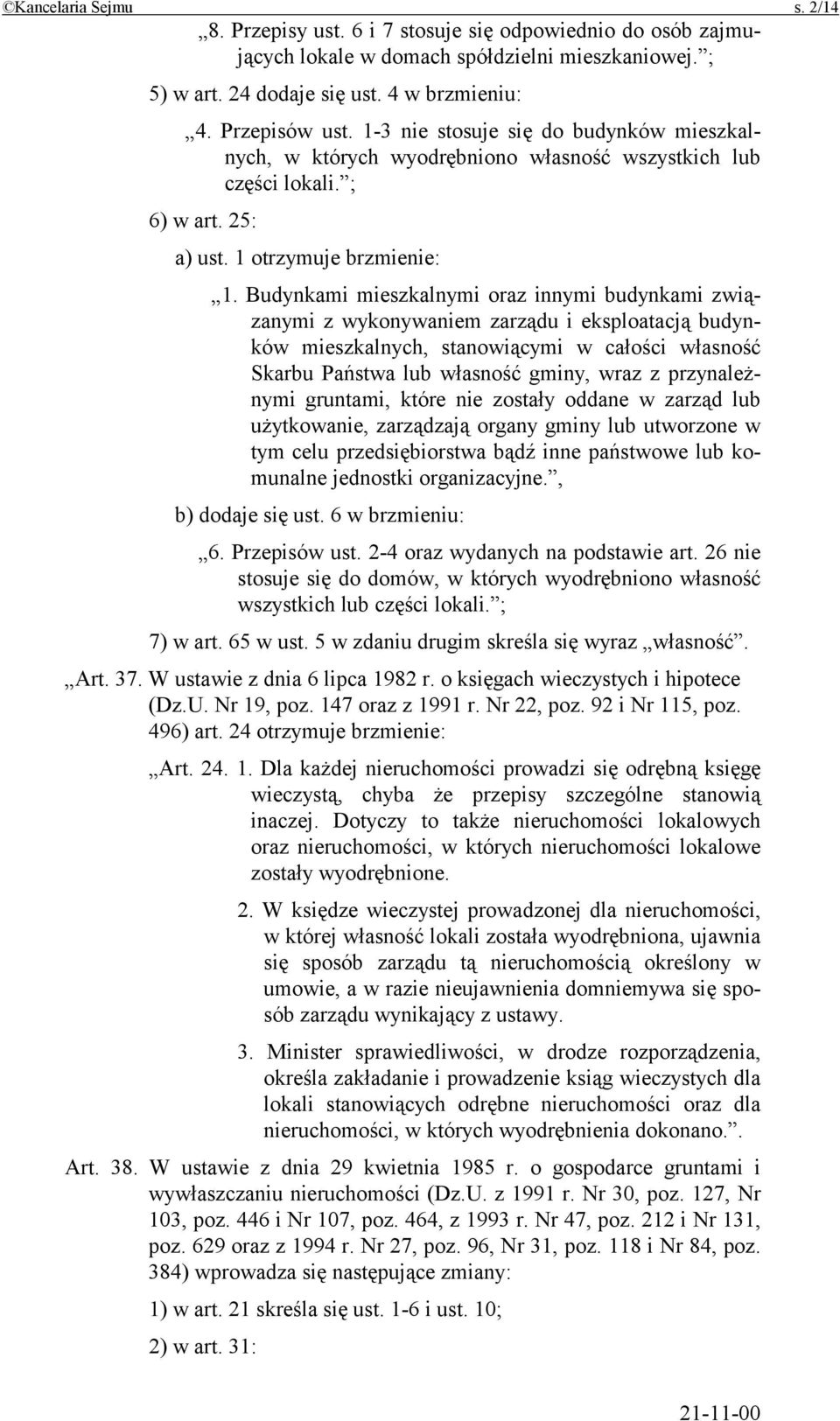 Budynkami mieszkalnymi oraz innymi budynkami związanymi z wykonywaniem zarządu i eksploatacją budynków mieszkalnych, stanowiącymi w całości własność Skarbu Państwa lub własność gminy, wraz z