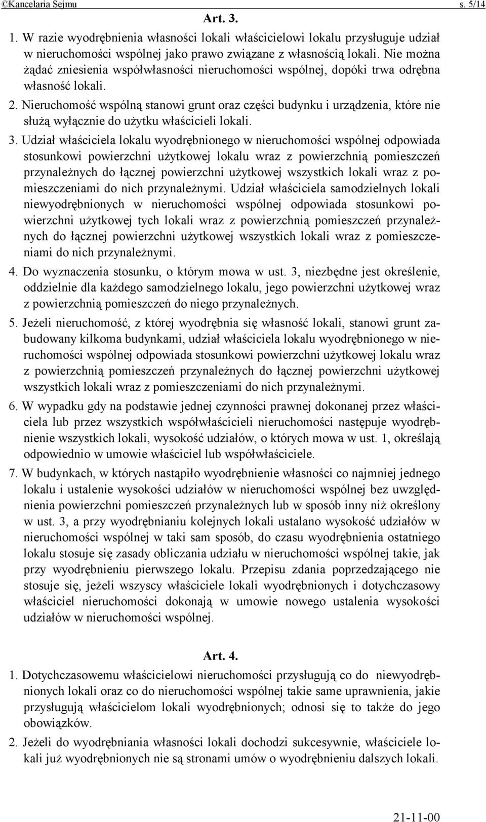 Nieruchomość wspólną stanowi grunt oraz części budynku i urządzenia, które nie służą wyłącznie do użytku właścicieli lokali. 3.