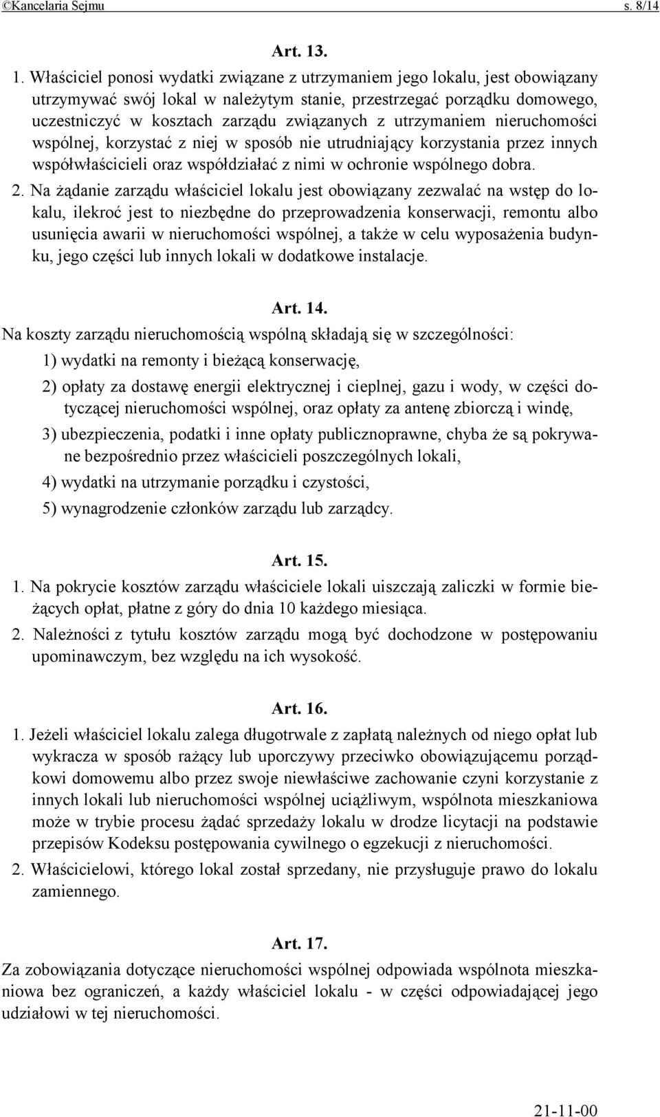 z utrzymaniem nieruchomości wspólnej, korzystać z niej w sposób nie utrudniający korzystania przez innych współwłaścicieli oraz współdziałać z nimi w ochronie wspólnego dobra. 2.