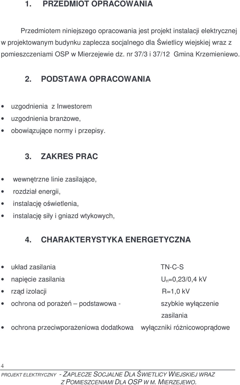 3. ZAKRES PRAC wewnętrzne linie zasilające, rozdział energii, oświetlenia, instalację siły i gniazd wtykowych, 4.