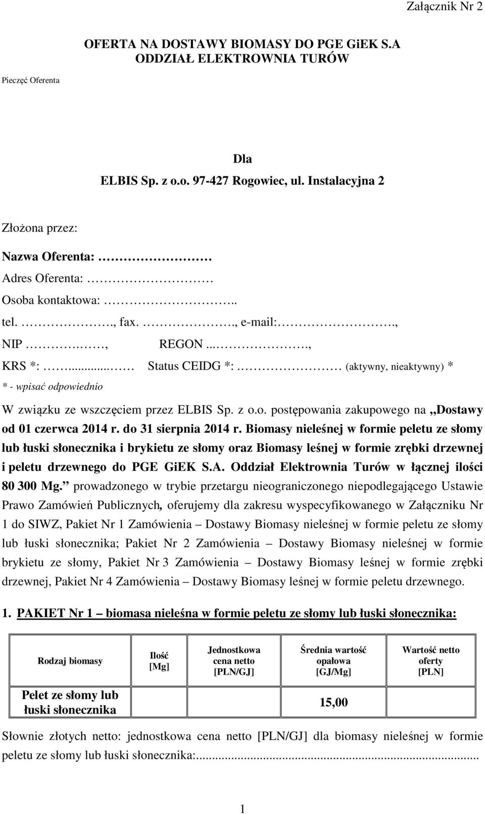 (aktywny, nieaktywny) * * - wpisać odpowiednio W związku ze wszczęciem przez ELBIS Sp. z o.o. postępowania zakupowego na Dostawy od 01 czerwca 2014 r. do 31 sierpnia 2014 r.