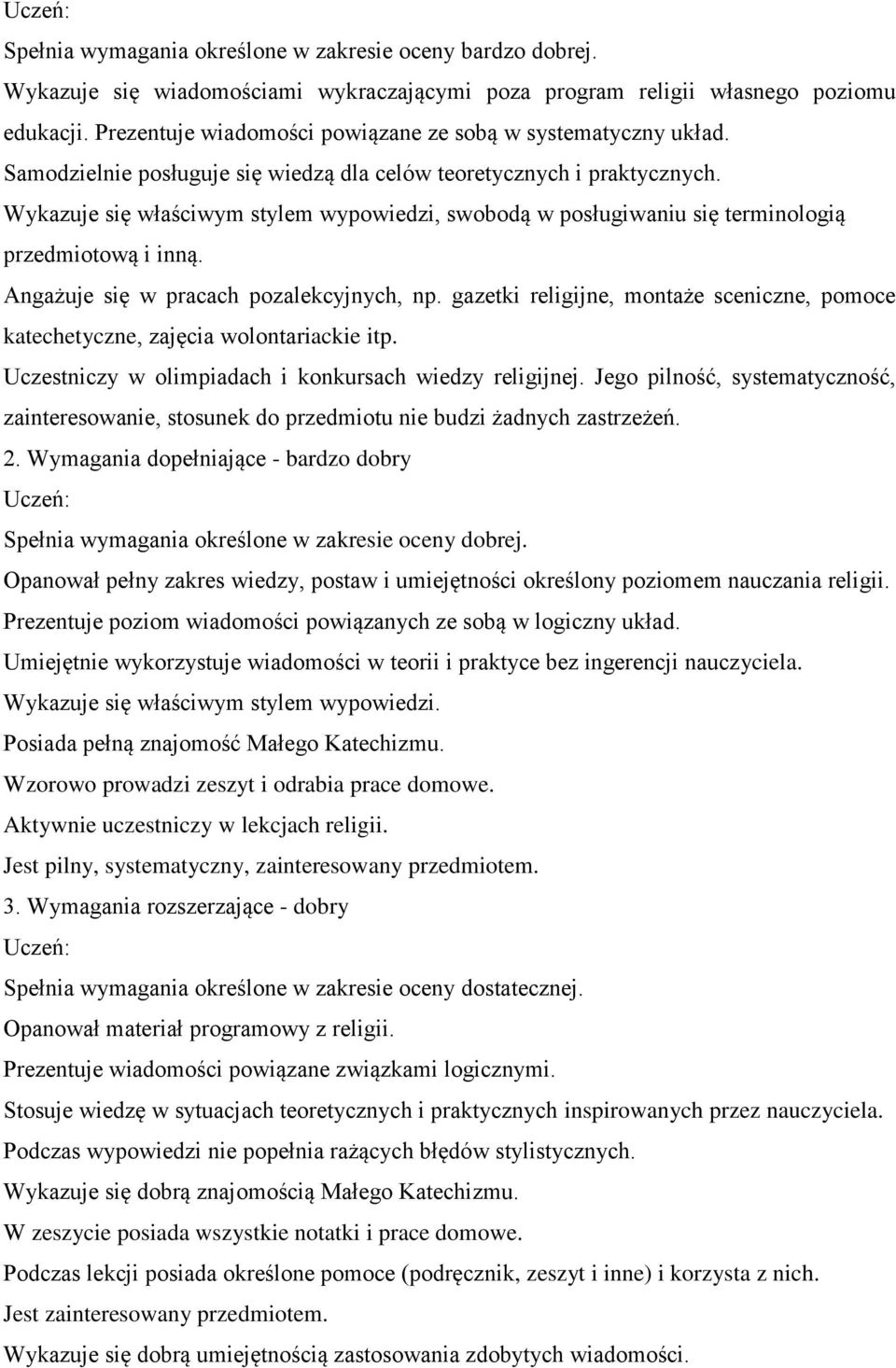 Wykazuje się właściwym stylem wypowiedzi, swobodą w posługiwaniu się terminologią przedmiotową i inną. Angażuje się w pracach pozalekcyjnych, np.