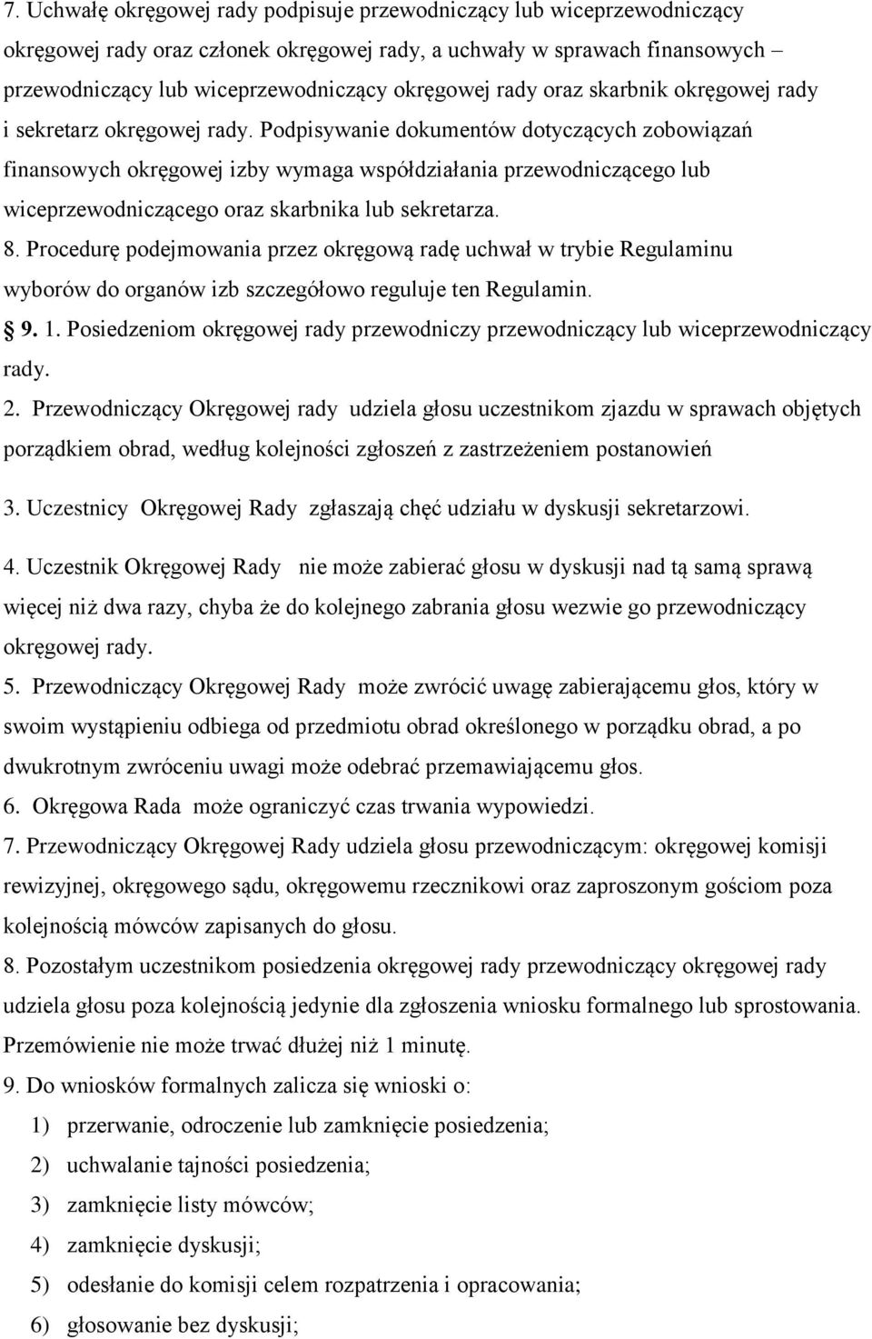 Podpisywanie dokumentów dotyczących zobowiązań finansowych okręgowej izby wymaga współdziałania przewodniczącego lub wiceprzewodniczącego oraz skarbnika lub sekretarza. 8.