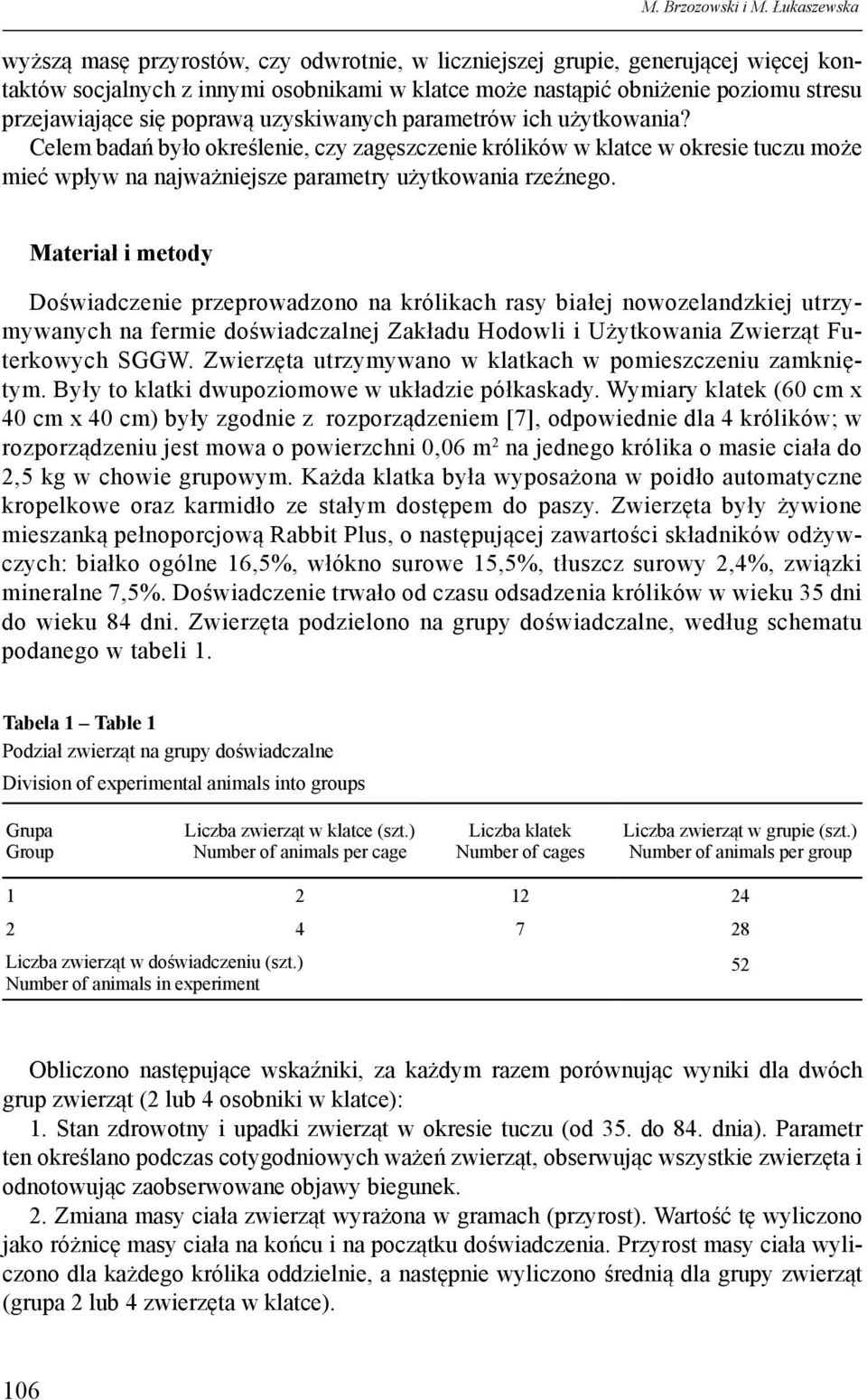 poprawą uzyskiwanych parametrów ich użytkowania? Celem badań było określenie, czy zagęszczenie królików w klatce w okresie tuczu może mieć wpływ na najważniejsze parametry użytkowania rzeźnego.