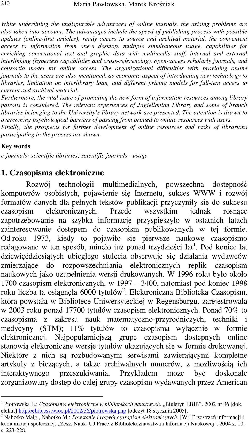 desktop, multiple simultaneous usage, capabilities for enriching conventional text and graphic data with multimedia stuff, internal and external interlinking (hypertext capabilities and