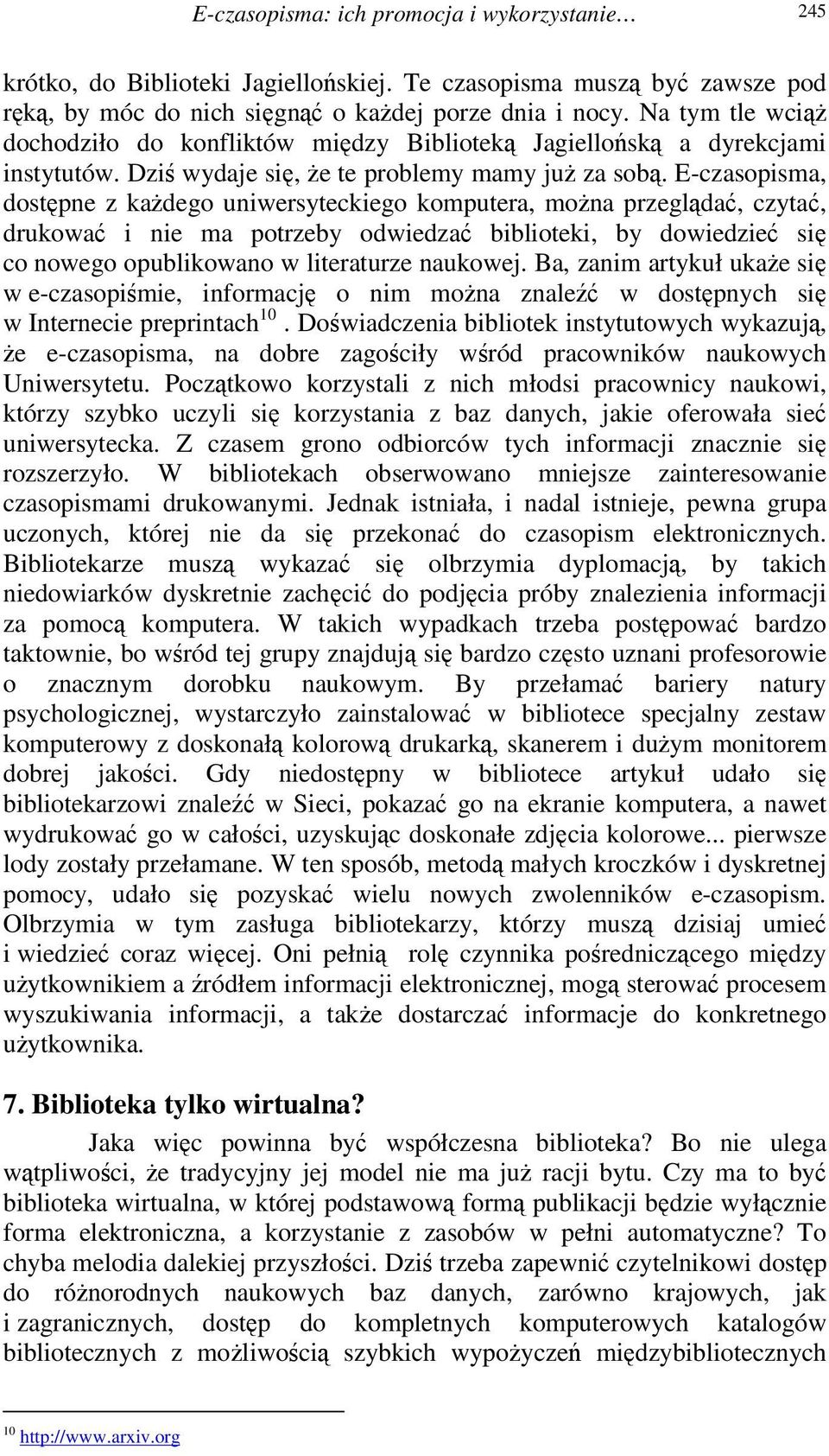 E-czasopisma, dostpne z kadego uniwersyteckiego komputera, mona przeglda, czyta, drukowa i nie ma potrzeby odwiedza biblioteki, by dowiedzie si co nowego opublikowano w literaturze naukowej.