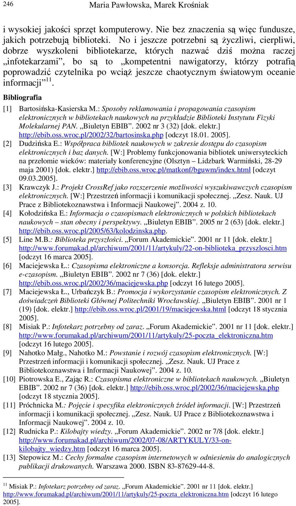 jeszcze chaotycznym wiatowym oceanie informacji 11. Bibliografia [1] Bartosiska-Kasierska M.