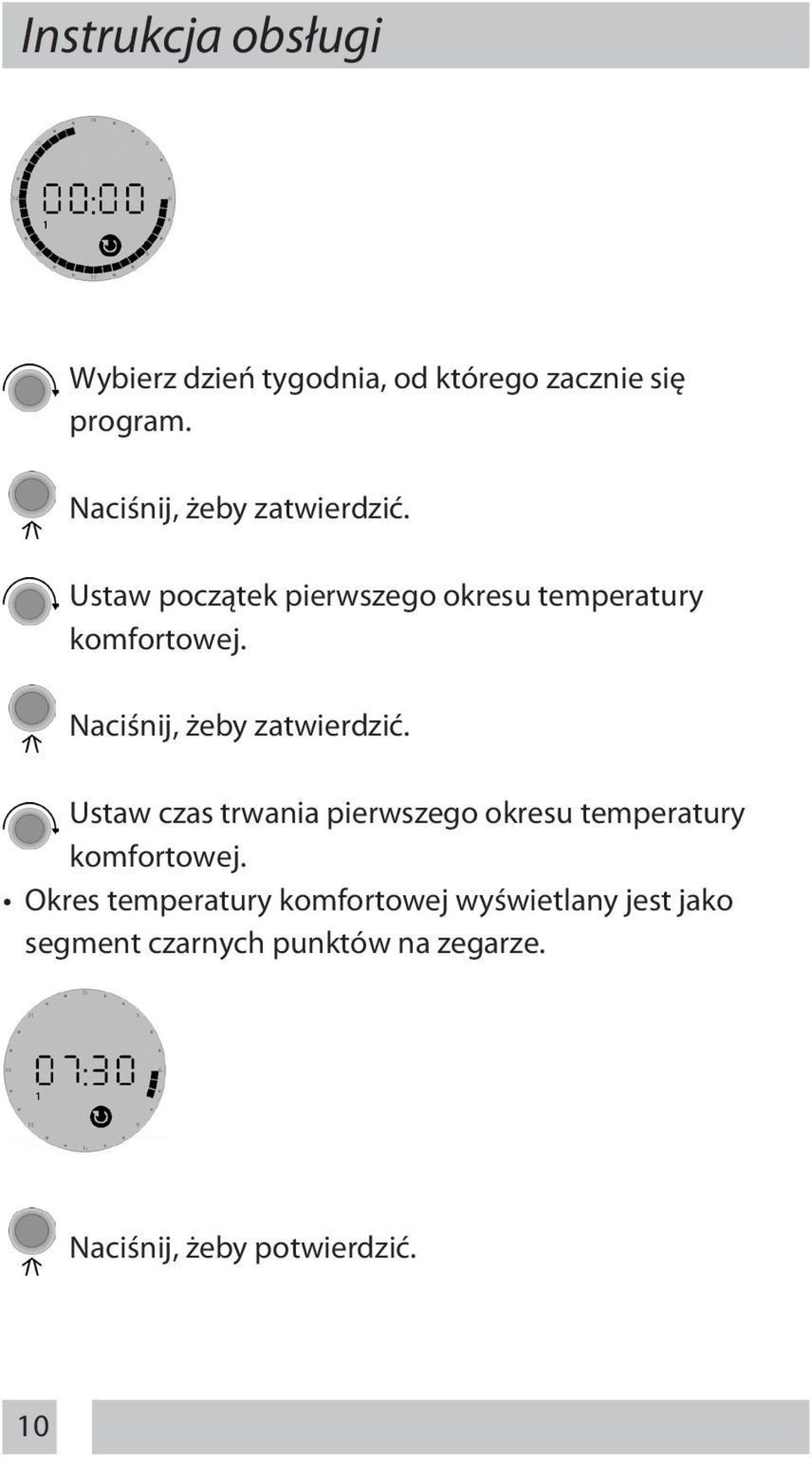 Naciśnij, żeby zatwierdzić. Ustaw czas trwania pierwszego okresu temperatury komfortowej.