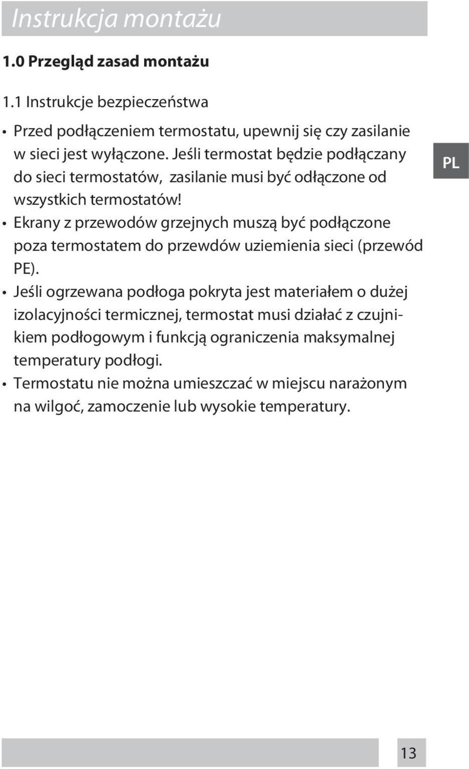 Ekrany z przewodów grzejnych muszą być podłączone poza termostatem do przewdów uziemienia sieci (przewód PE).