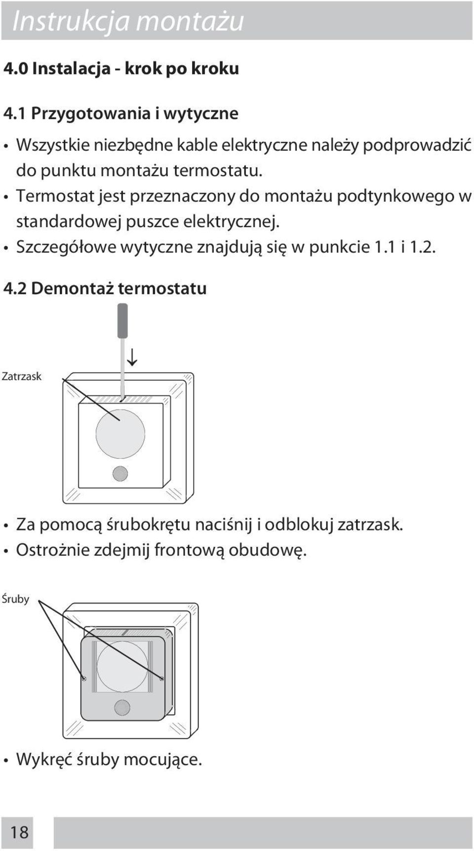 Termostat jest przeznaczony do montażu podtynkowego w standardowej puszce elektrycznej.