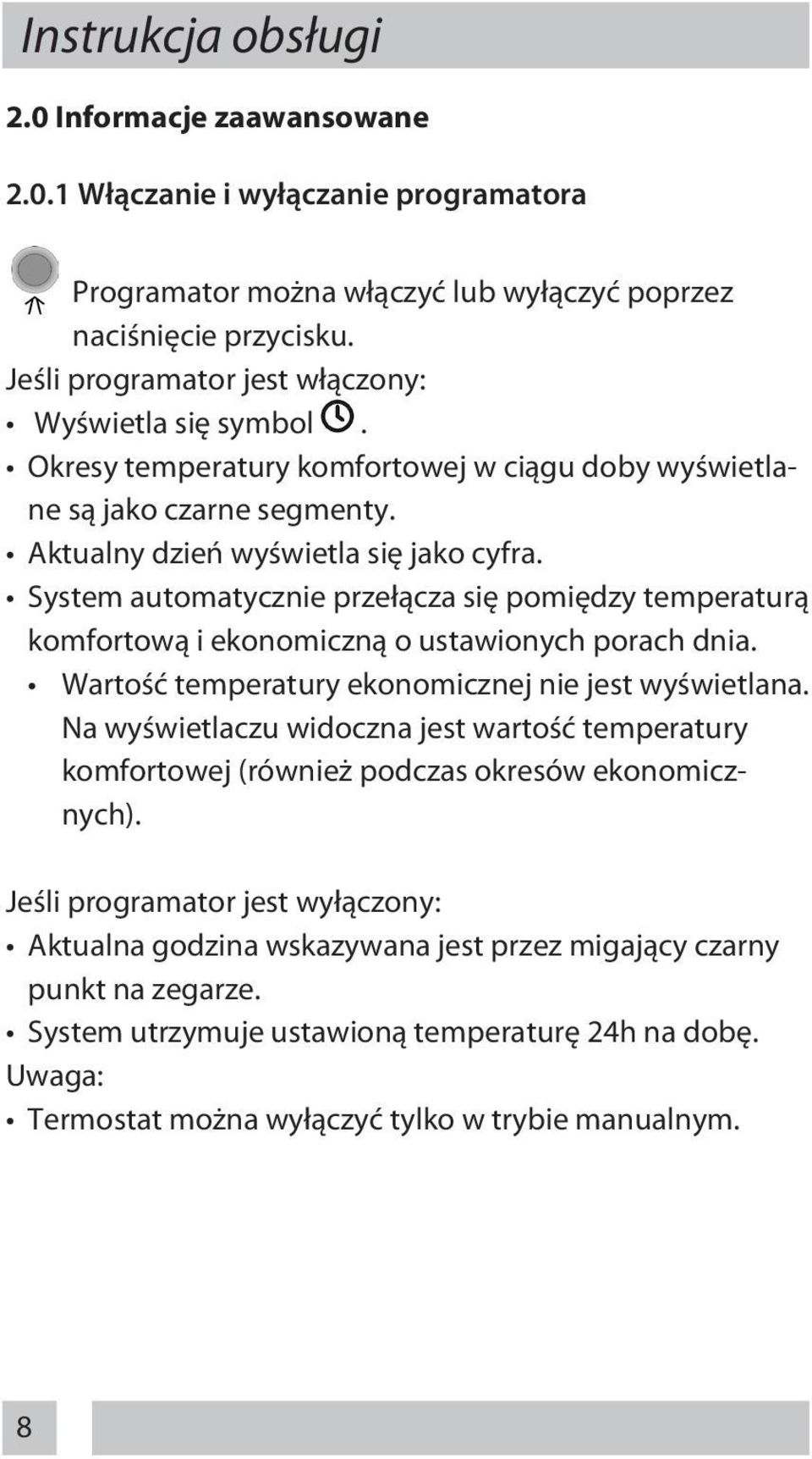 System automatycznie przełącza się pomiędzy temperaturą komfortową i ekonomiczną o ustawionych porach dnia. Wartość temperatury ekonomicznej nie jest wyświetlana.