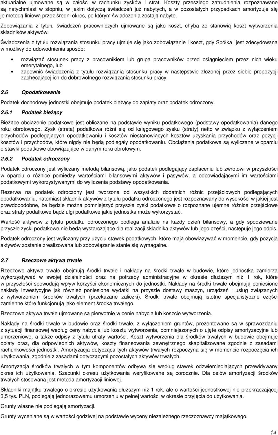 którym świadczenia zostają nabyte. Zobowiązania z tytułu świadczeń pracowniczych ujmowane są jako koszt, chyba że stanowią koszt wytworzenia składników aktywów.