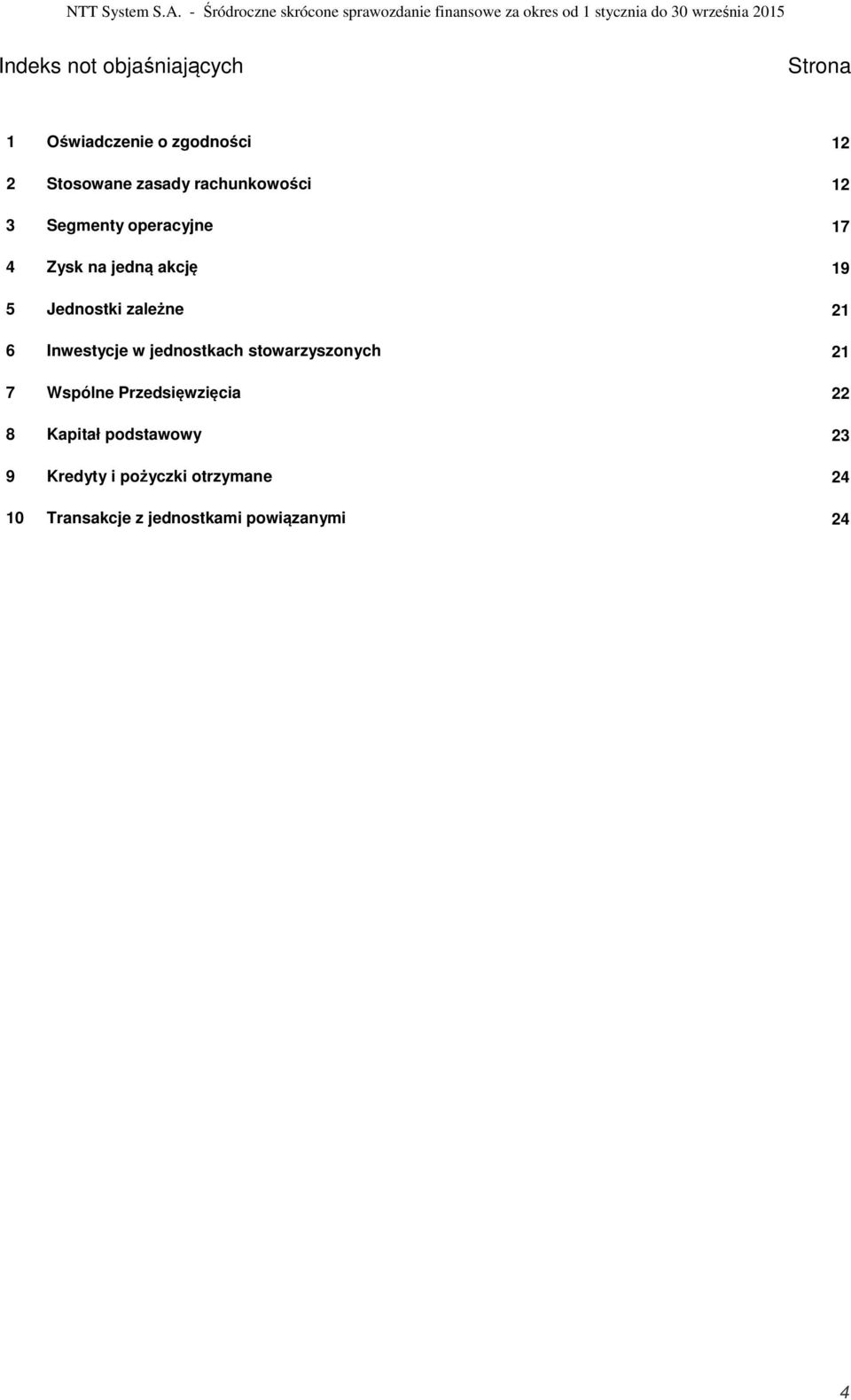 Strona 1 Oświadczenie o zgodności 12 2 Stosowane zasady rachunkowości 12 3 Segmenty operacyjne 17 4 Zysk na jedną
