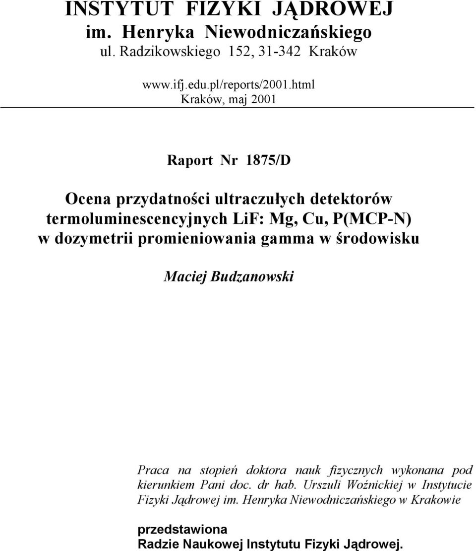 dozymetrii promieniowania gamma w środowisku Maciej Budzanowski Praca na stopień doktora nauk fizycznych wykonana pod kierunkiem Pani