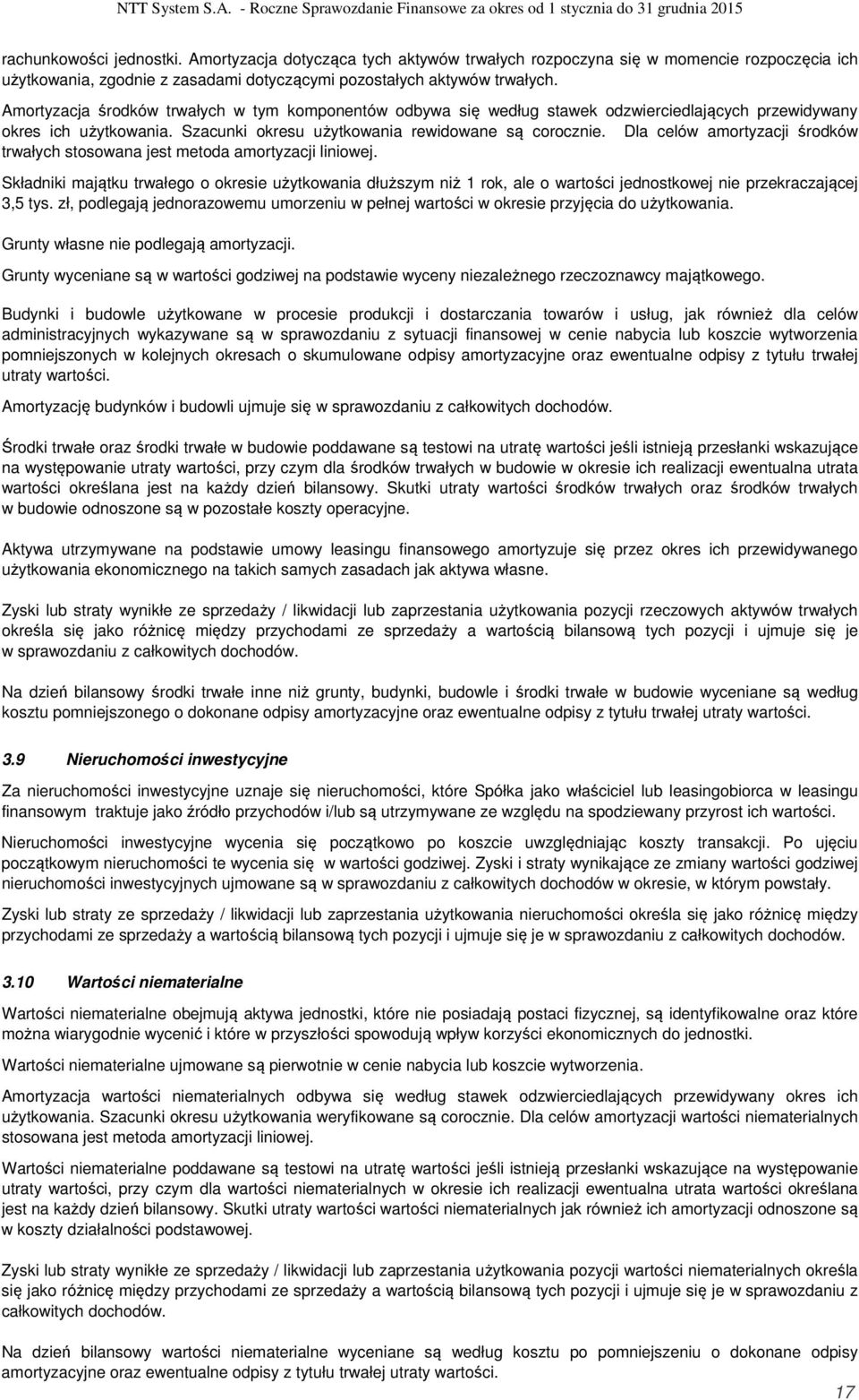 Dla celów amortyzacji środków trwałych stosowana jest metoda amortyzacji liniowej.