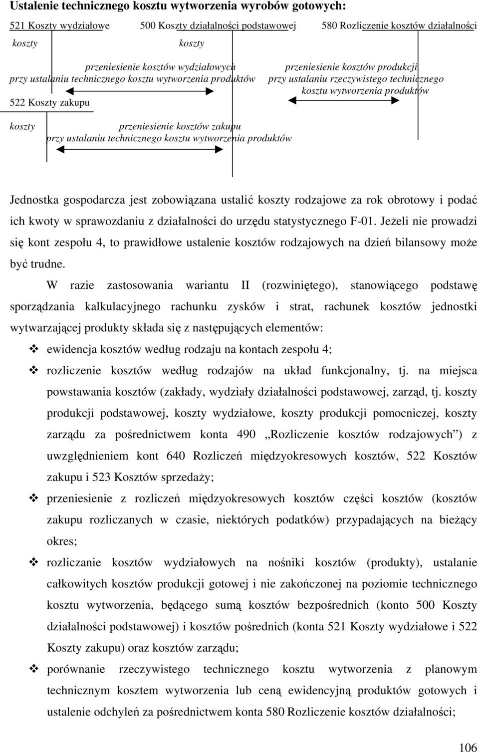 zakupu przy ustalaniu technicznego kosztu wytworzenia produktów Jednostka gospodarcza jest zobowiązana ustalić rodzajowe za rok obrotowy i podać ich kwoty w sprawozdaniu z działalności do urzędu