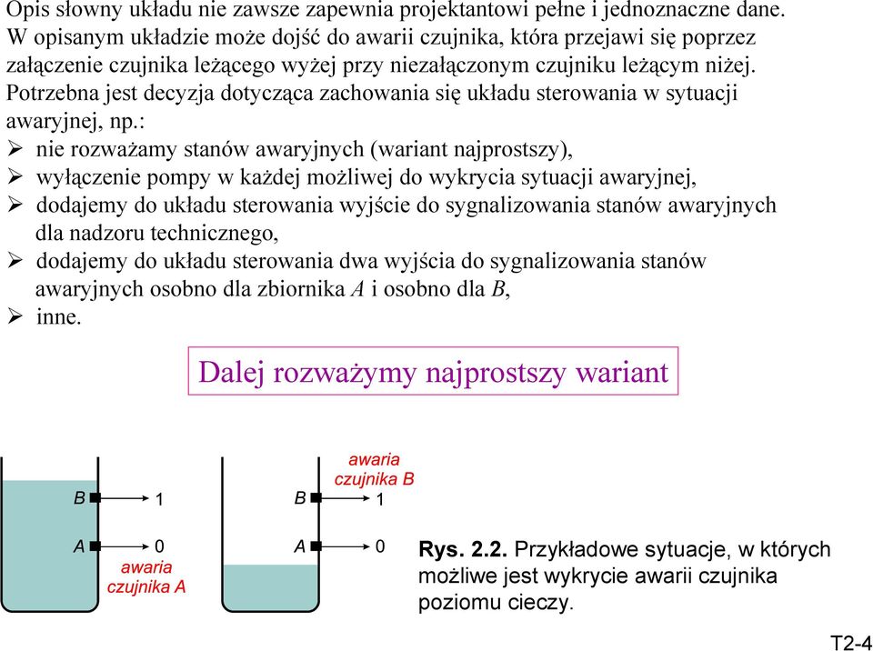 Potrzebna jest decyzja dotycząca zachowania się układu sterowania w sytuacji awaryjnej, np.