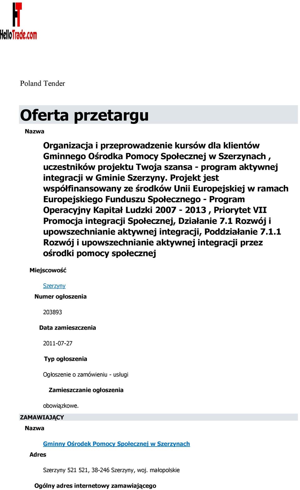 Projekt jest współfinansowany ze środków Unii Europejskiej w ramach Europejskiego Funduszu Społecznego - Program Operacyjny Kapitał Ludzki 2007-2013, Priorytet VII Promocja integracji Społecznej,