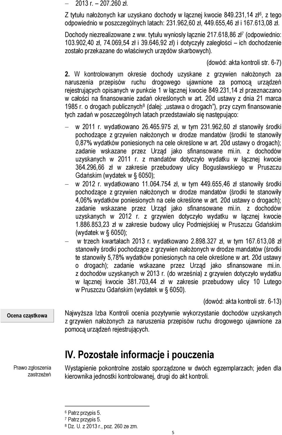 646,92 zł) i dotyczyły zaległości ich dochodzenie zostało przekazane do właściwych urzędów skarbowych). (dowód: akta kontroli str. 6-7) 2.