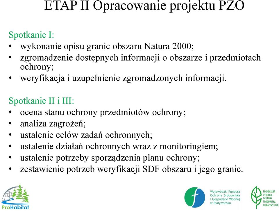 Spotkanie II i III: ocena stanu ochrony przedmiotów ochrony; analiza zagrożeń; ustalenie celów zadań ochronnych;