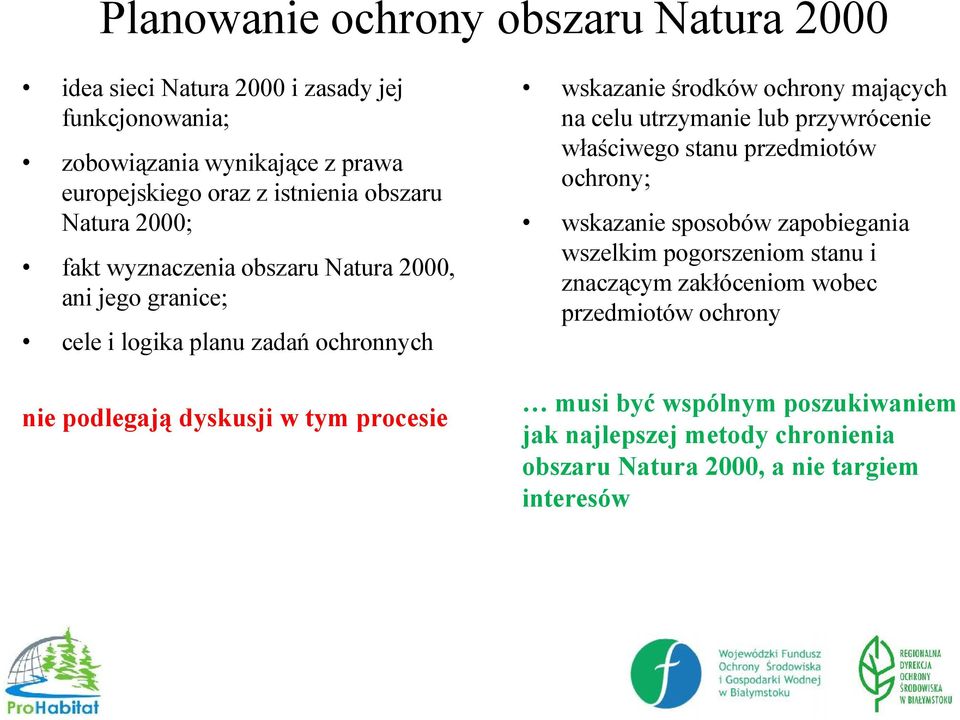 wskazanie środków ochrony mających na celu utrzymanie lub przywrócenie właściwego stanu przedmiotów ochrony; wskazanie sposobów zapobiegania wszelkim